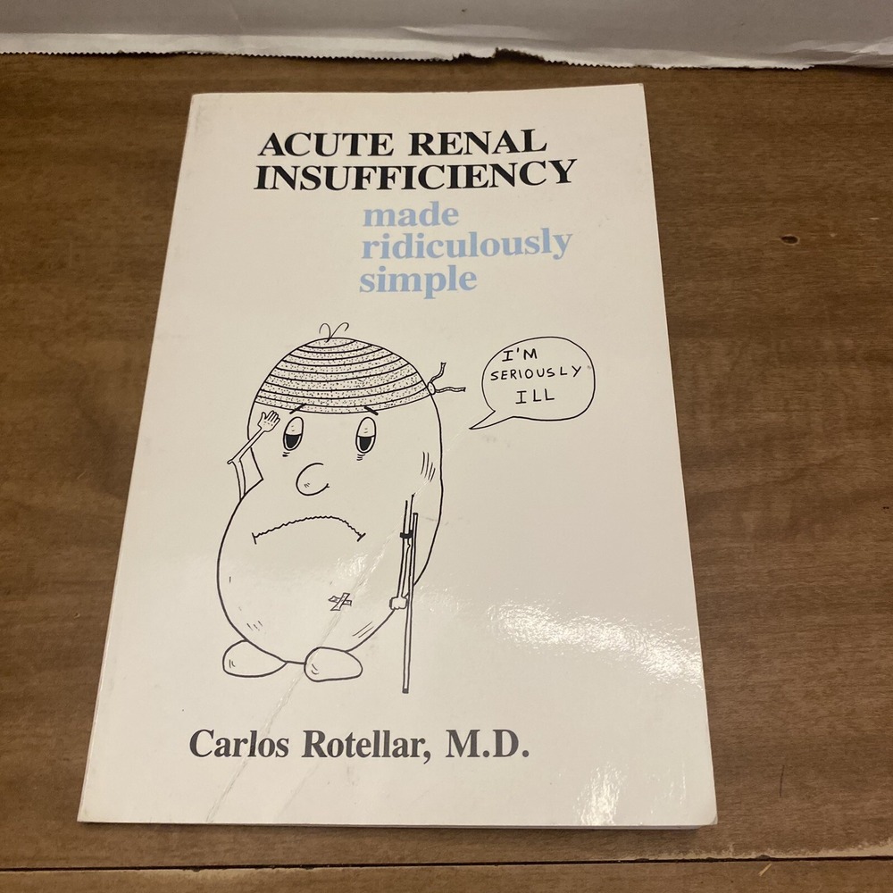 ACUTE RENAL INSUFFICIENCY MADE RIDICULOUSLY SIMPLE By Carlos Rotellar